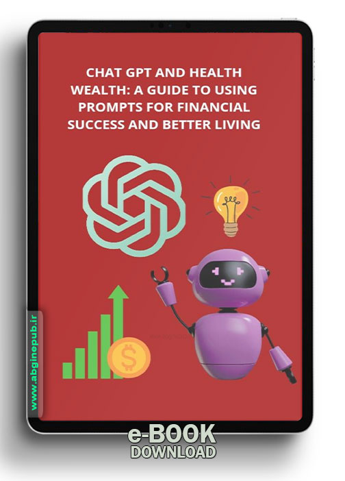 Chat GPT and Health Wealth: A Guide to Using Prompts for Financial Success and Better Living