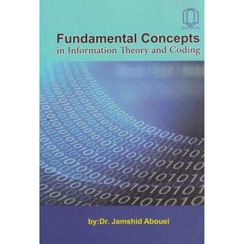FUNDAMENTAL CONCEPTS IN INFORMATION THEORY AND CODING