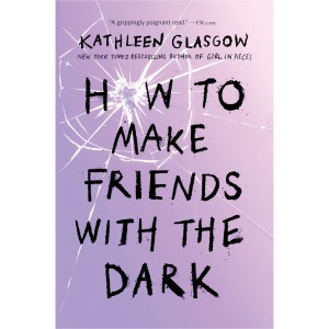دانلود کتاب رمان How to Make Friends with the Dark اثر Kathleen Glasgow زبان اصلی