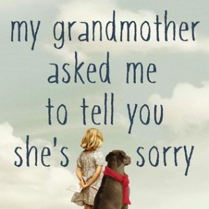 دانلود رمان My Grandmother Asked Me to Tell You She’s Sorry زبان اصلی