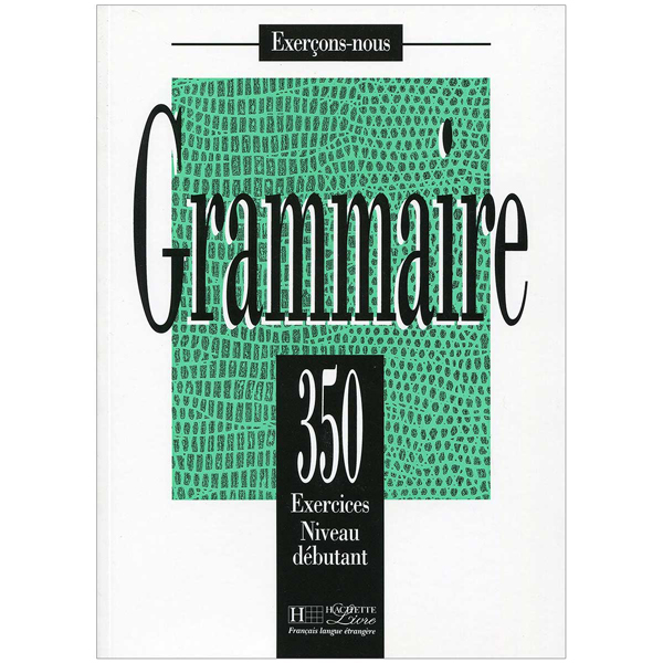 Grammaire 350 Exercices Niveau debutant