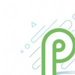 زمان انتشار نسخه نهایی Android P مشخص شد (مطلب)