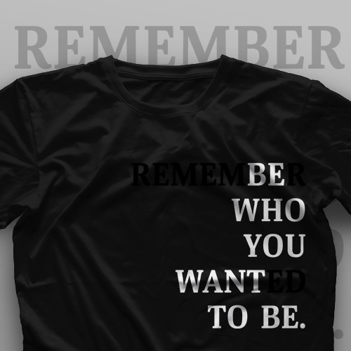 تیشرت Remember Who You Wanted To Be