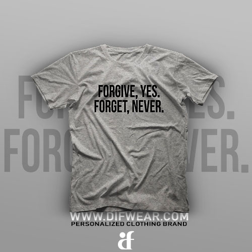 تیشرت Forgive, Yes. Forget, Never