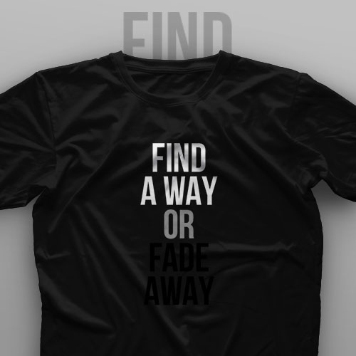 تیشرت Find A Way Or Fade Away