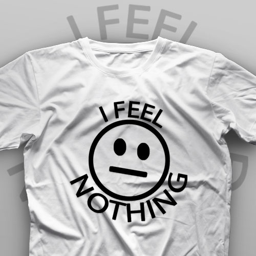 تیشرت I Feel Nothing #1