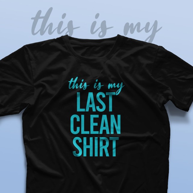 تیشرت This is My Last Clean Shirt #1