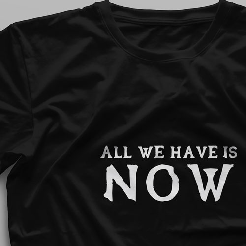 تیشرت All We Have Is Now