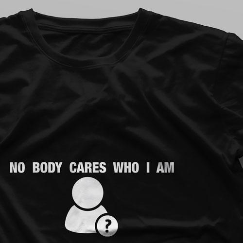 تیشرت No Body Cares Who Am I