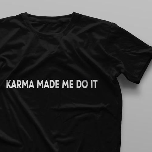 تیشرت Karma Made Me Do It