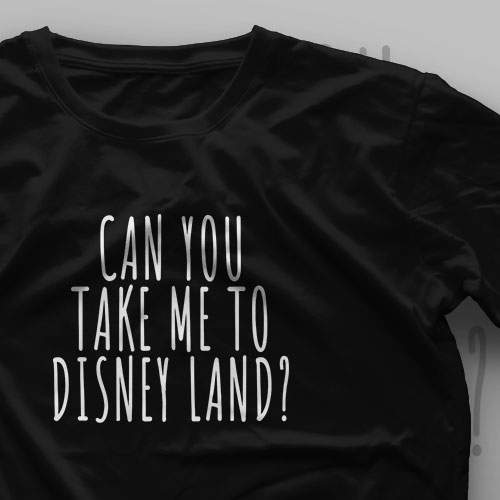 تیشرت ?Can You Take Me To Disney Land