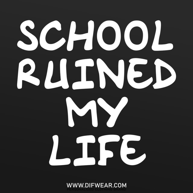 تیشرت School Ruined My Life