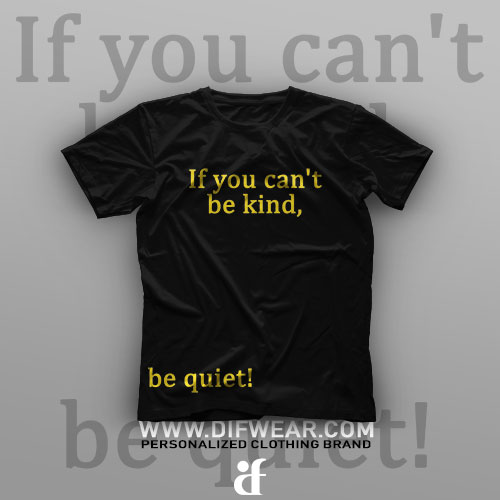 تیشرت If You Can't Be Kind, Be Quiet