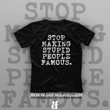 تیشرت Stop Making Stupid People Famous