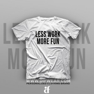 تیشرت Less Work, More Fun