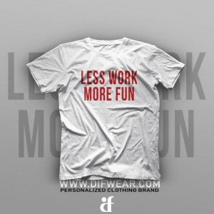 تیشرت Less Work, More Fun
