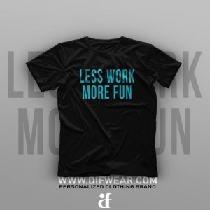 تیشرت Less Work, More Fun