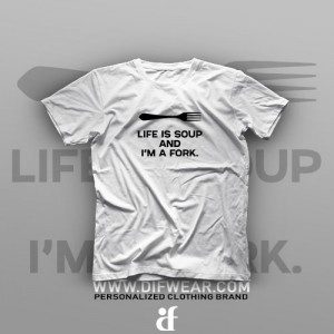 تیشرت Life is Soup And I'm a Fork