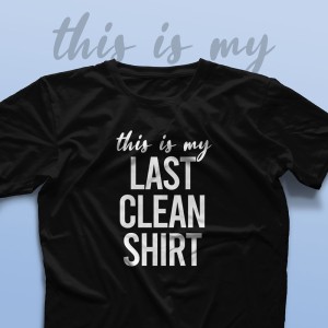 تیشرت This is My Last Clean Shirt