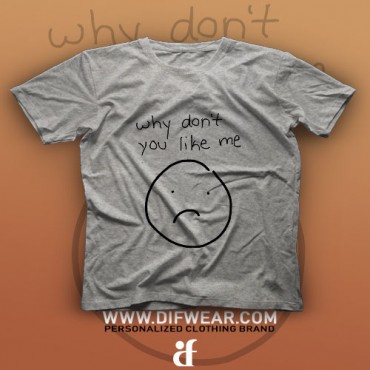 تیشرت Why Don't You Like Me