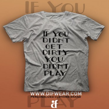 تیشرت If You Didn't Get Dirty