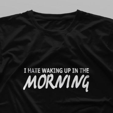 تیشرت I Hate Waking Up In The Morning