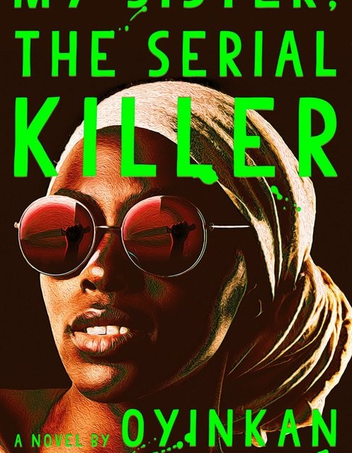 کتاب My Sister the Serial Killer رمان انگلیسی خواهرم قاتل زنجیره‌ای اثر اوینکن بریثویت Oyinkan Braithwaite