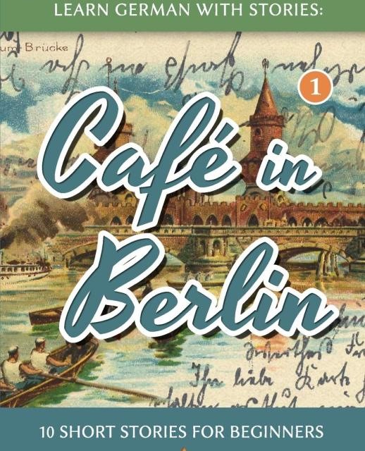 کتاب آموزش آلمانی با داستان Learn German with Stories Café in Berlin