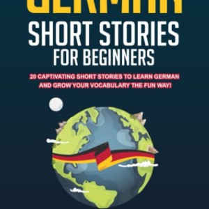 کتاب آلمانی German Short Stories For Beginners 20 Captivating Short Stories To Learn German and Grow Your Vocabulary The Fun Way
