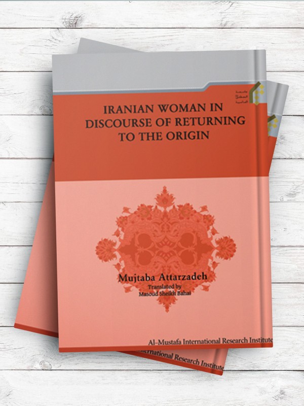 (زن ایرانی در گفتمان بازگشت به اصل)IRANIAN WOMAN IN DISCOURSE OF RETURNING TO THE ORIGIN ( انگلیسی )