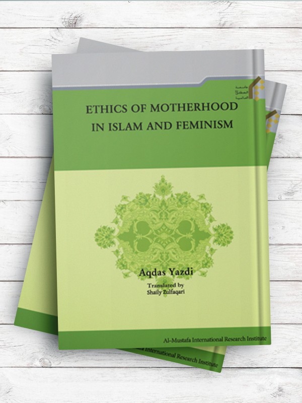 (اخلاق مادری در اسلام و فمینیسم)ETHICS OF MOTHERHOOD IN ISLAM AND FEMINISM ( انگلیسی )