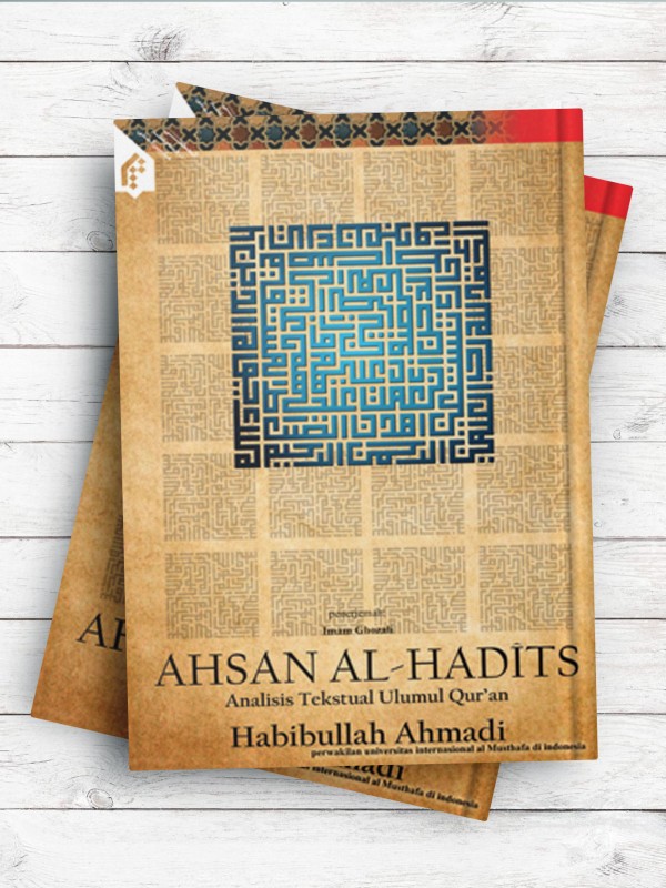 (زیباترین سخن)Ahsan Al-Hadîts Analisis Tekstual Ulumul Quran(به زبان اندونزیایی)