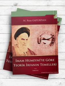 (مبانی ویژگی های عرفان نظری امام خمینی)İmam Humeyni’ye Göre Teorik İrfanın Temellleri(ترکی استانبولی)
