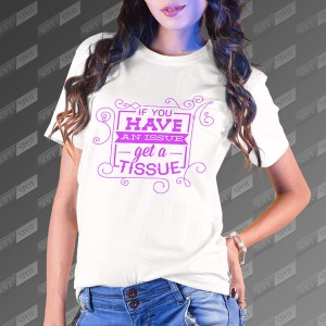 تیشرت زنانه طرح If You Have an Issue Get a Tissue TS-390