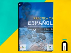 Practica tu español – El léxico de los negocios - B2